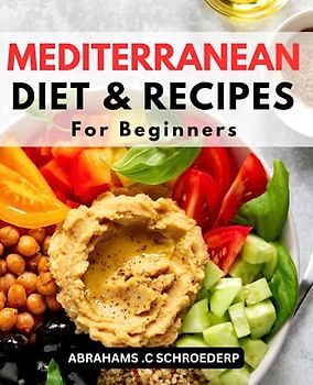 Mediterranean Diet & Recipes For Beginners: Tips for Cooking