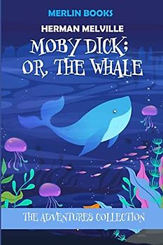 Moby Dick; Or, The Whale: The Adventures Collection (Moby Dick Book, Band 1)