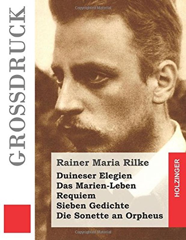 Duineser Elegien / Das Marien-Leben / Requiem / Sieben Gedichte / Die Sonette an Orpheus (Großdruck)