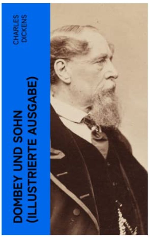 Dombey und Sohn (Illustrierte Ausgabe): Klassiker der englischen Literatur - Gesellschaftsroman des Autors von Oliver Twist, David Copperfield und Große Erwartungen