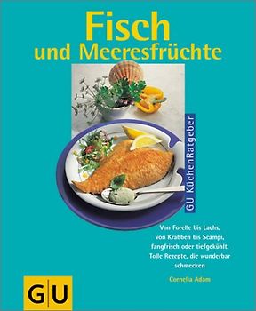 Fisch und Meeresfrüchte. Von Forelle bis Lachs, von Krabben bis Scampi, fangfrisch oder tiefgekühlt. Tolle Rezepte, die wunderbar schmecken