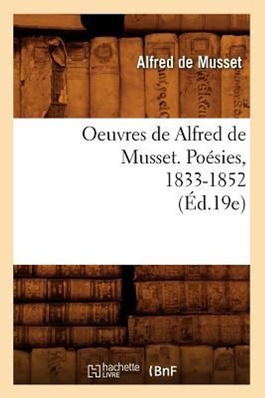 Oeuvres de Alfred de Musset. Poésies, 1833-1852 (Éd.19e)