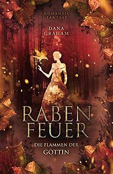 Rabenfeuer. Die Flammen der Goettin