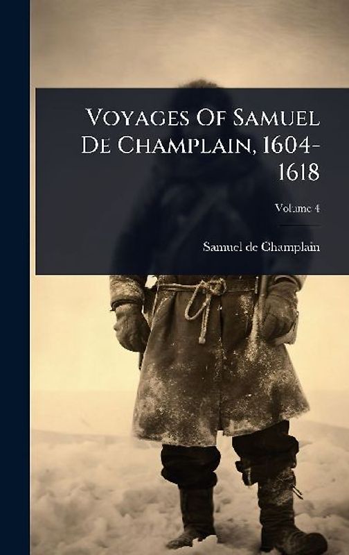 Voyages Of Samuel De Champlain, 1604-1618