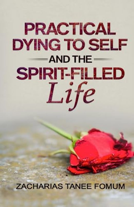 Practical Dying to Self and the Spirit-filled Life