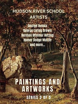 Hudson River School Artists: Paintings and Artworks: Series 3 of 5, Nature and the American Vision, Illustrations of Landscapes and Seascapes in the 18th Century Era