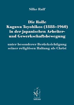 Die Rolle Kagawa Toyohikos (1888-1960) in der japanischen Arbeiter- und Gewerkschaftsbewegung