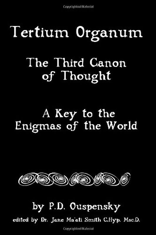 Tertium Organum: The Third Canon Of Thought, A Key To The Enigmas Of The World