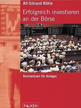 Erfolgreich investieren an der Börse. Basiswissen für Anleger