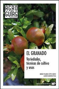 El granado : variedades, técnicas de cultivo y usos