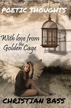 Poetic Thoughts / With love from the golden cage