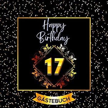 17 Happy Birthday: Gästebuch zum 17. Geburtstag für mädchen und jungs I 120 Seiten für 60 geschriebene Glückwünsche, Widmungen und Fotos I Geburtstagszubehör, Dekoration für Geburtstagsfeier