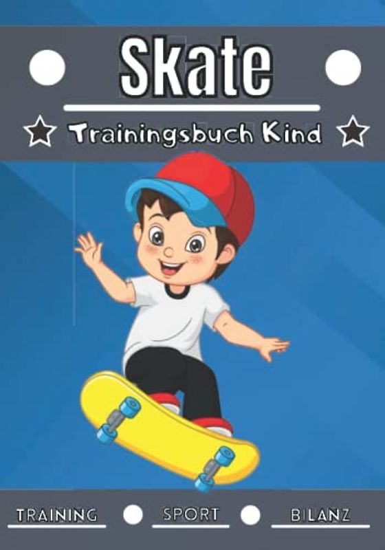 Skate Trainingsbuch Kind: 4 bis 12 Jahre | Sportstunde und Übungen zum Planen, Bilanz des Trainings | Lernen und Fortschritte machen, ideales Geschenk für Kinder und Sportbegeisterte |