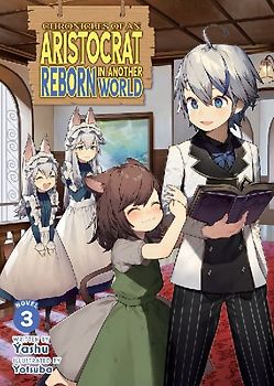 Chronicles of an Aristocrat Reborn in Another World (Light Novel) Vol. 3