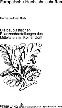 Die bauplastischen Pflanzendarstellungen des Mittelalters im Kölner Dom