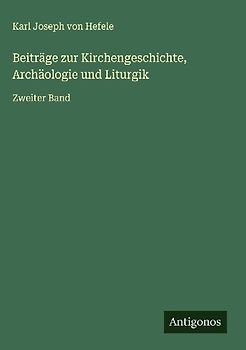 Beiträge zur Kirchengeschichte, Archäologie und Liturgik