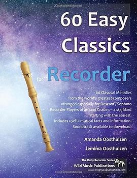 60 Easy Classics for Recorder: wonderful melodies by the world's greatest composers arranged for beginner to intermediate descant/soprano recorder players, starting with the easiest