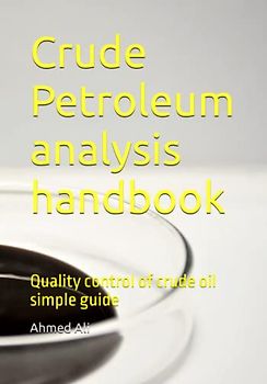 Crude Petroleum analysis handbook: Quality control of crude oil simple guide