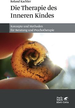 Die Therapie des Inneren Kindes: Konzepte und Methoden für Beratung und Psychotherapie