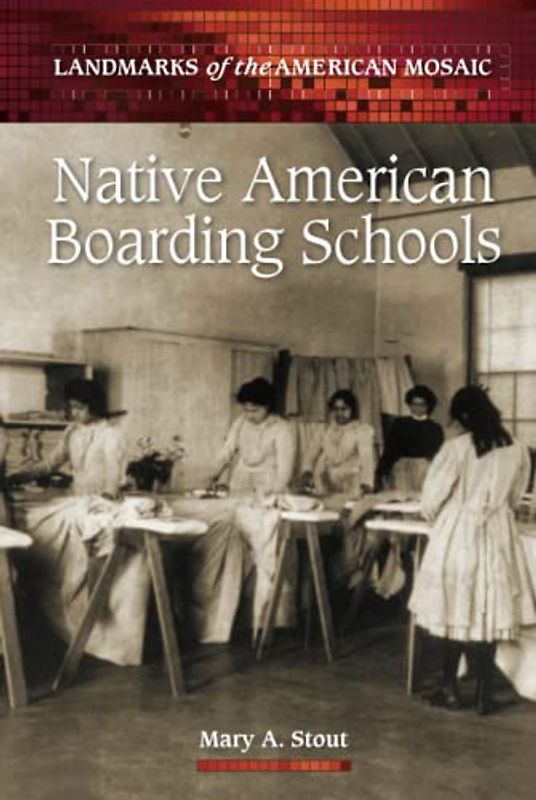 Native American Boarding Schools (Landmarks of the American Mosaic)