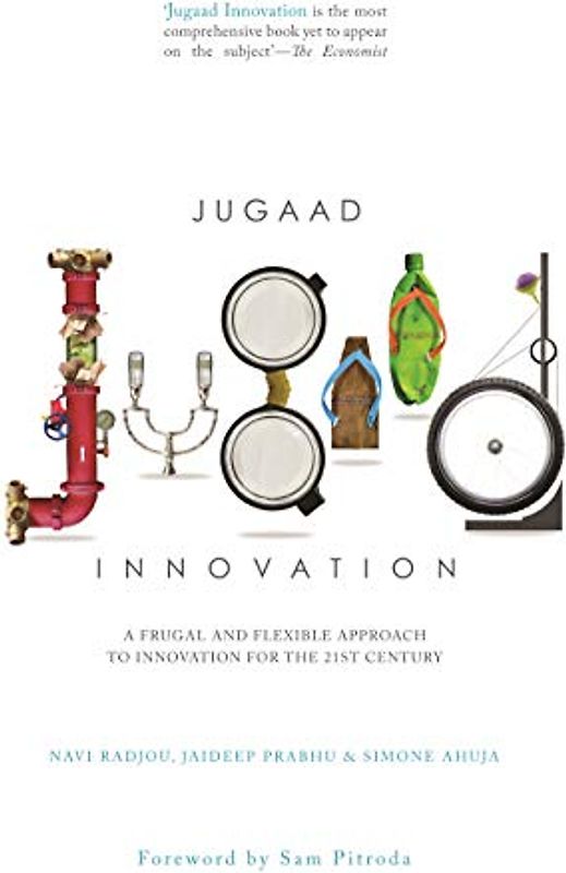 Jugaad Innovation: A Frugal and Flexible Approach to Innovation for the 21st Century