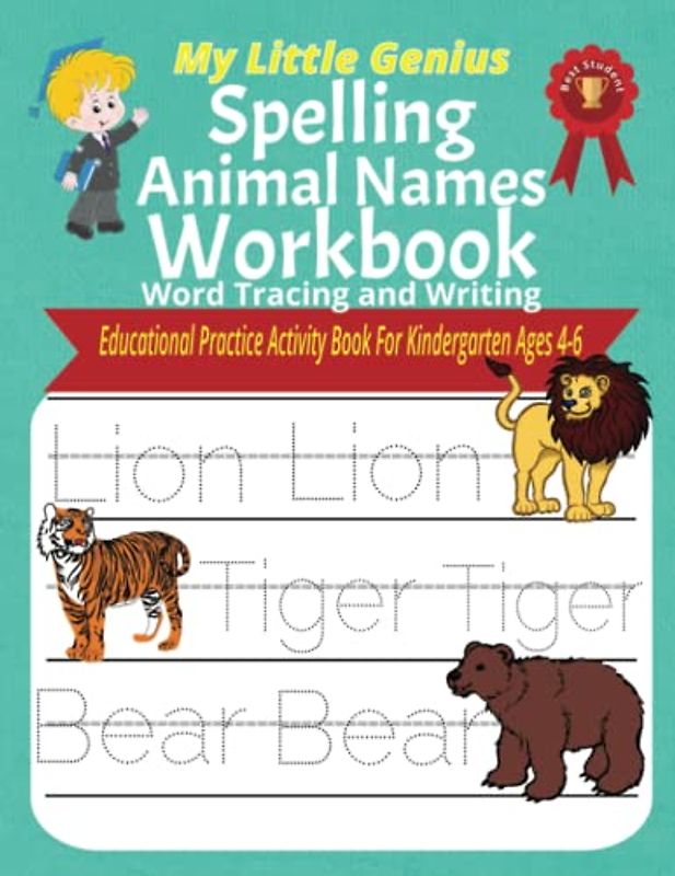 My Little Genius - Spelling Animal Names Workbook: Word Tracing and Writing - Educational Practice Activity Book For Kindergarten Ages 4-6