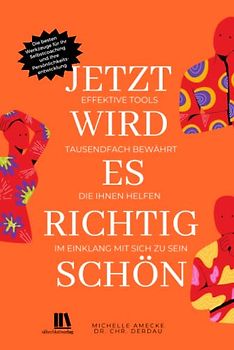 Jetzt wird es richtig schön. Effektive Tools für Ihre Persönlichkeitsentwicklung: Die besten Werkzeuge für Ihr Selbstcoaching - tausendfach bewährt, die Ihnen helfen, im Einklang mit sich zu sein.