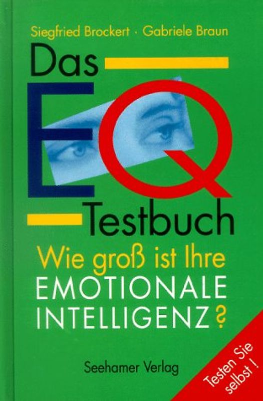 Das EQ-Testbuch. Wie gross ist Ihre Emotionale Intelligenz?