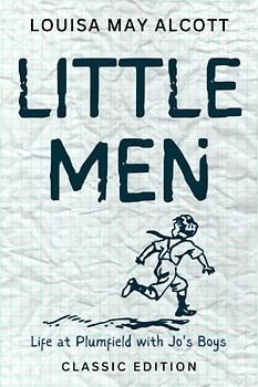 LITTLE MEN LIFE AT PLUMFIELD WITH JO'S BOYS: with original illustrations