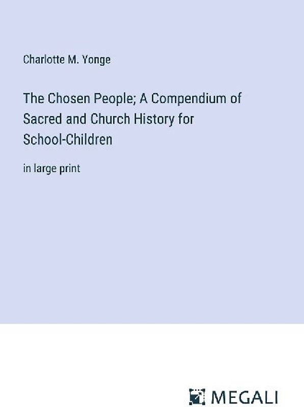 The Chosen People; A Compendium of Sacred and Church History for School-Children