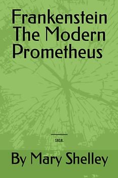 Frankenstein The Modern Prometheus by Mary Shelley (Illustrated): Frankenstein - Fiction