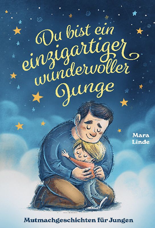 Du bist ein einzigartiger wundervoller Junge - Mutmachgeschichten ab 6 Jahre