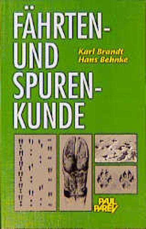 Fährten- und Spurenkunde. Ein Bestimmungsbuch für den Jäger und Naturfreunde über Fährten, Spuren, Geläufe und andere Wildzeichen