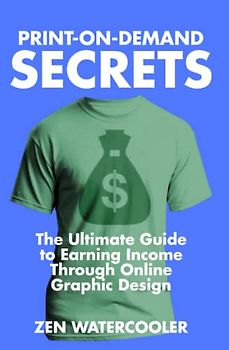 PRINT-ON-DEMAND SECRETS: The Ultimate Guide to Earning Income Through Online Graphic Design