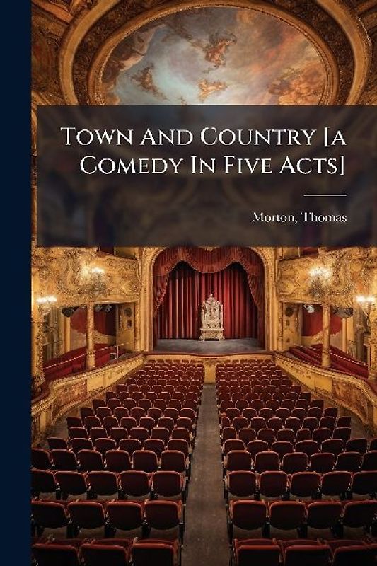 Town And Country [a Comedy In Five Acts]