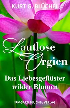 Lautlose Orgien: Das Liebesgeflüster wilder Blumen
