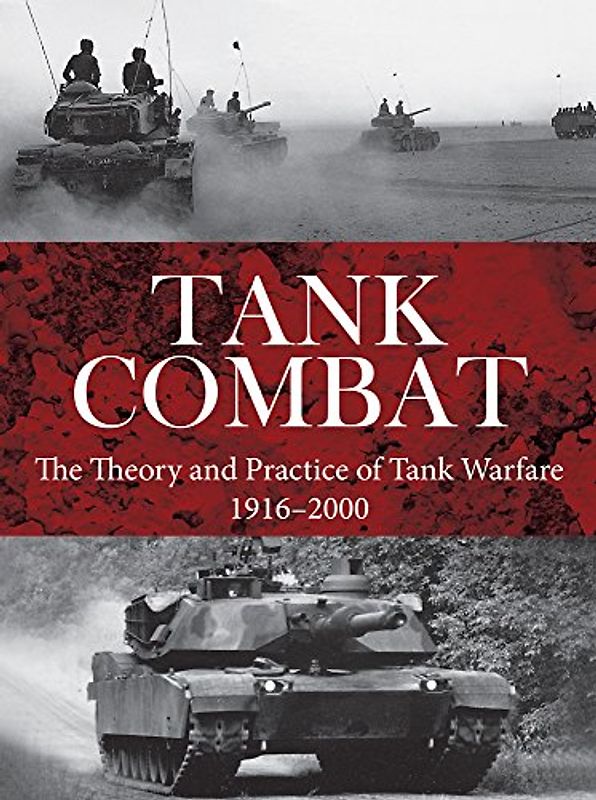 Tank Combat: The Theory and Practice of Tank Warfare 1916-2000 (Strategy and Tactics)