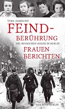 Feindberührung. Die russischen Sieger in Berlin. Frauen berichten