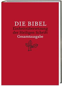 Die Bibel. Einheitsübersetzung der Heiligen Schrift. Gesamtausgabe / Die Bibel