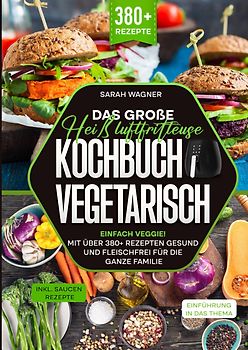 Das große Heißluftfritteuse Kochbuch Vegetarisch