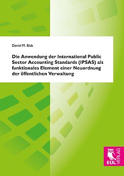 Die Anwendung der International Public Sector Accounting Standards (IPSAS) als funktionales Element einer Neuordnung der öffentlichen Verwaltung