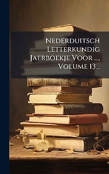 Nederduitsch Letterkundig Jaerboekje Voor ..., Volume 13...