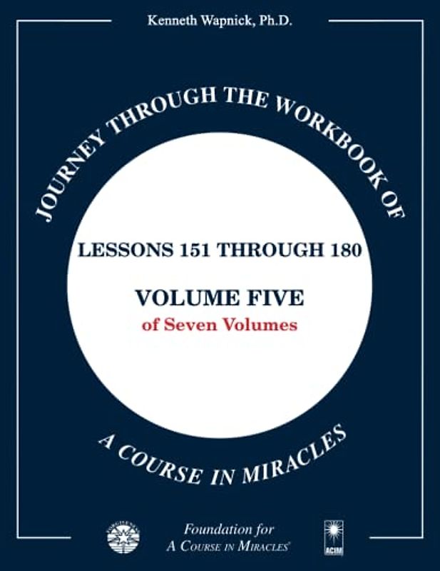 Journey through the Workbook of A Course in Miracles: Lessons 151 through 180, Volume Five of Seven-Volumes