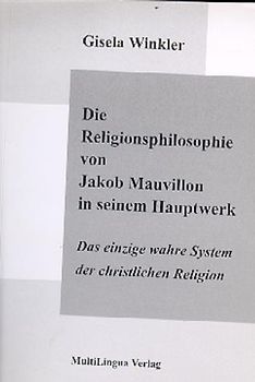 Die Religionsphilosophie von Jakob Mauvillon in seinem Hauptwerk "Das einzige wahre System der christlichen Religion"