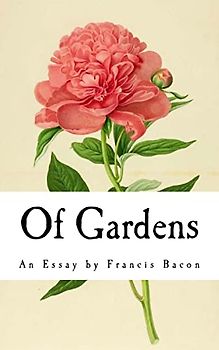 Of Gardens: An Essay by Francis Bacon (Classic Francis Bacon)