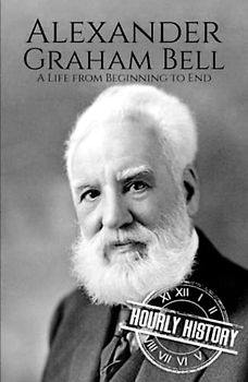Alexander Graham Bell: A Life from Beginning to End (Biographies of Inventors)