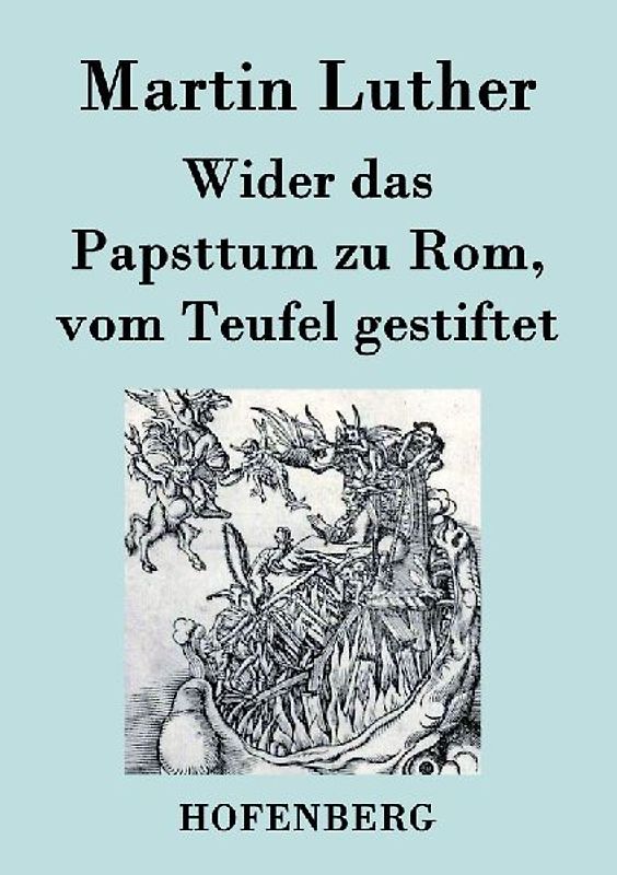 Wider das Papsttum zu Rom, vom Teufel gestiftet