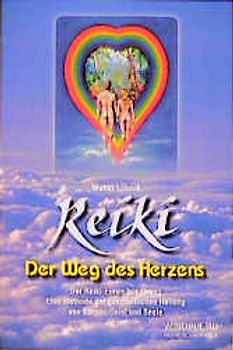 Reiki - Der Weg des Herzens. Der Reiki Einweihungsweg. Eine Methode der ganzheitlichen Heilung von Körper, Geist und Seele