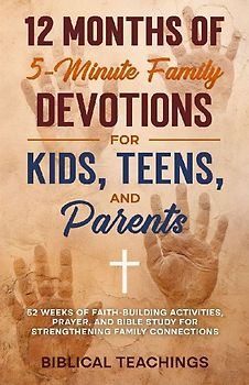12 Months of 5-Minute Family Devotions For Kids, Teens, And Parents