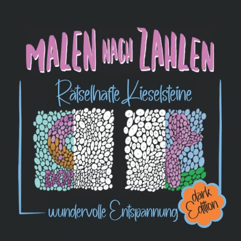 Malen nach Zahlen -Rätselhafte Kieselsteine-: Malbuch für wundervolle Entspannung. Black Edition mit schwarzem Hintergrund. Ausmalbuch für Erwachsene und Jugendliche. Tolles Geschenk für Kreative